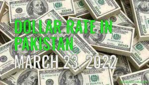 Dollar Rate in Pakistan Today 23rd March 2022