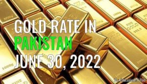 Gold Rate in Pakistan Today 30th June 2022