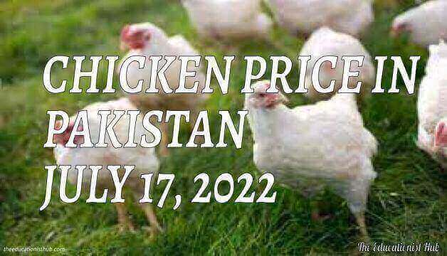 Chicken Price in Pakistan Today 17th July 2022 Per Kg