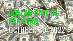 Dollar rate in Pakistan today 30th October 2022