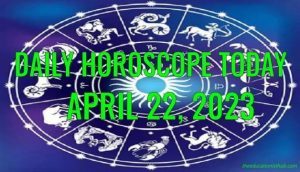 Daily Horoscope Today, 22nd April 2023