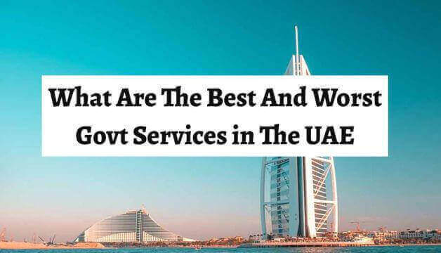 What Are The Best And Worst Govt Services in The UAE?