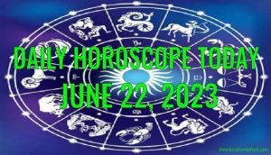 Daily Horoscope Today, 22nd June 2023