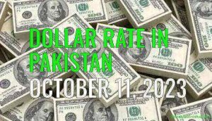 Dollar rate in Pakistan today 11th October 2023