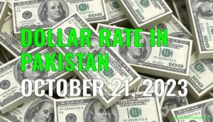 Dollar rate in Pakistan today 21st October 2023