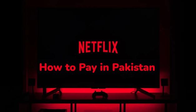 How to Pay for Netflix in Pakistan 2024