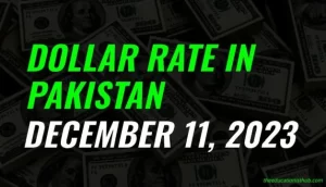 Dollar rate in Pakistan today 11th December 2023