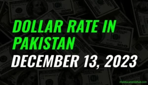 Dollar rate in Pakistan today 13th December 2023