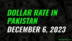 Latest Dollar rate in Pakistan today 6th December 2023