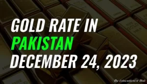 Latest Gold Rate in Pakistan Today 24th December 2023