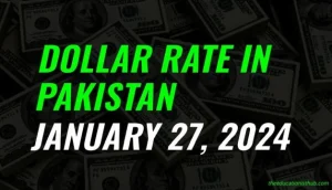 Latest Dollar rate in Pakistan today 27th January 2024