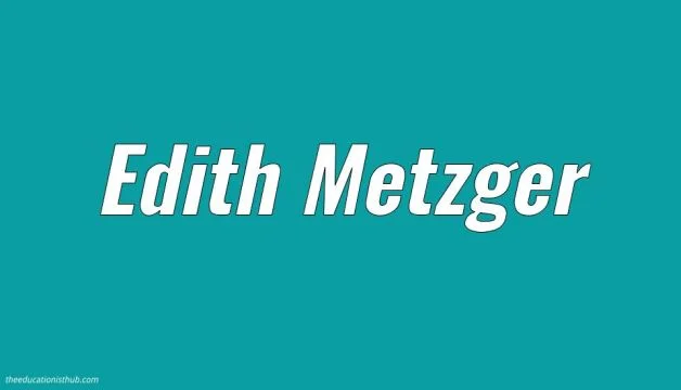 Edith Metzger Biography, Wiki