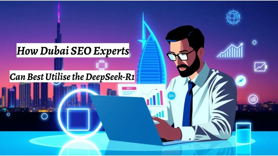 How Dubai SEO Experts Can Best Utilise the DeepSeek-R1